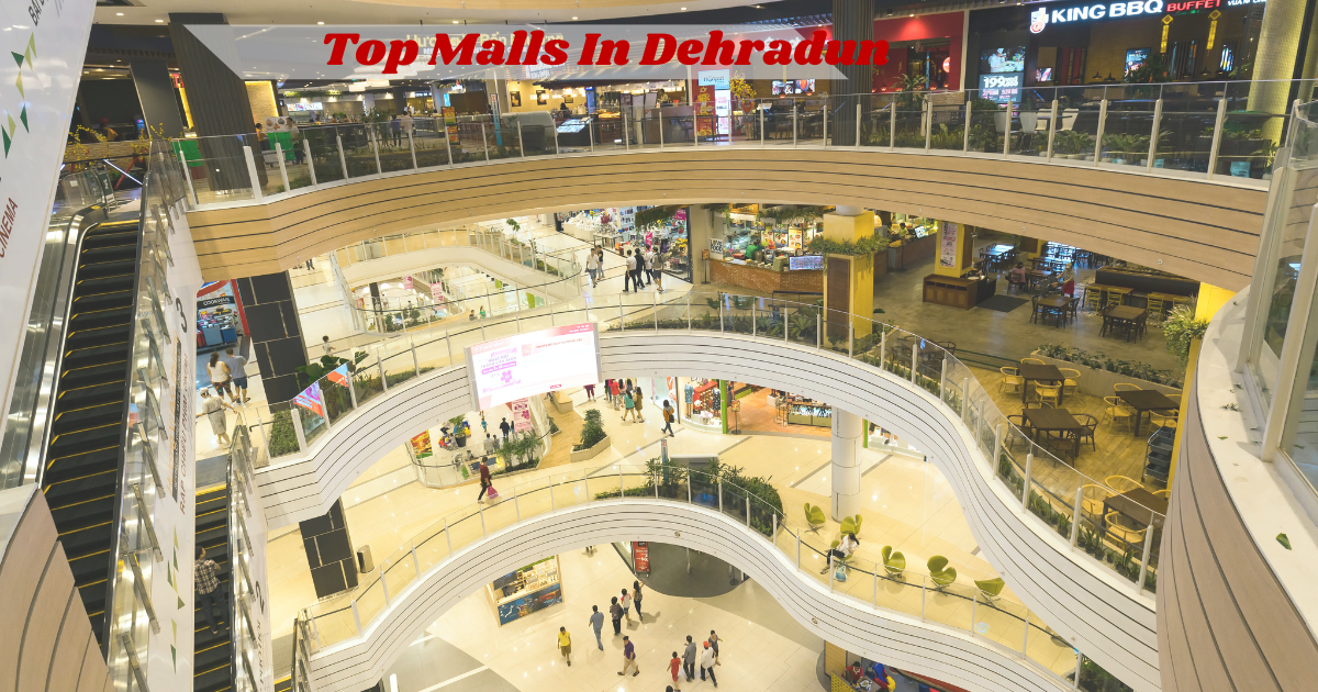 Top Malls in Dehradun: Where to Shop, Eat and Play